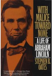 With Malice Toward None: A Life of Abraham Lincoln Stephen B. Oates By