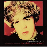 Hawksley Workman - (Last Night We Were) the Delicious Wolves