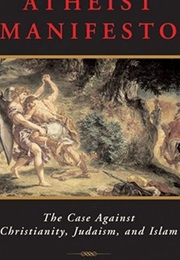 Atheist Manifesto: The Case Against Christianity, Judaism, and Islam (Michael Onfray)