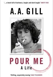 Pour Me: A Life (A.A. Gill)
