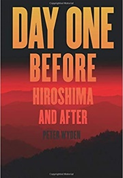 Day One: Before Hiroshima and After (Peter Wyden)