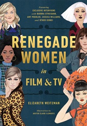 Renegade Women in Film and TV (Elizabeth Weitzman)