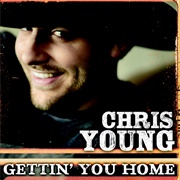 Gettin You Home - Chris Young