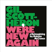 Makaya McCraven/Gil Scott-Heron- We&#39;re New Again: A Reimagining by Makaya McCraven