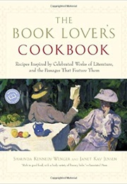 The Book Lover&#39;s Cookbook: Recipes Inspired by Celebrated Works of Literature and the Passages That (Shaunda Kennedy Wenger and Janet Kay Jensen)