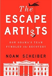 The Escape Artists: How Obama's Team Fumbled the Recovery (Noam Scheiber)