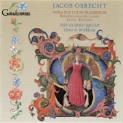 Jacob Obrecht - Missa Sub Tuum Praesidium; Benedictus in Laude; Salve Regina [The Clerk's Group / Ed