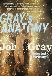 Gray's Anatomy: Selected Writings (John Gray)