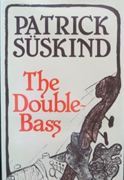 The Double-Bass (Patrick Suskind)