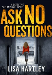 Ask No Questions (Lisa Hartley)
