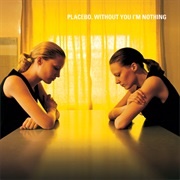 Without You I&#39;m Nothing - Placebo