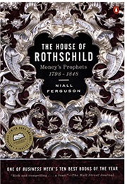 The House of Rothschild: Money's Prophets, 1798-1848 (Niall Ferguson)
