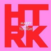 HTRK - Marry Me Tonight