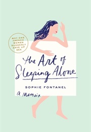 The Art of Sleeping Alone: Why One French Woman Suddenly Gave Up Sex (Sophie Fontanel)