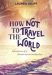How Not to Travel the World (Lauren Juliff)