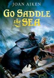 Go Saddle the Sea (Joan Aiken)