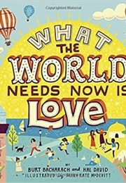 What the World Needs Now Is Love (Burt Bacharach and Hal David)