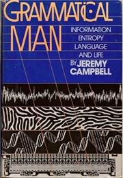 Grammatical Man Information, Entropy, Language and Life (Jeremy Campbell)