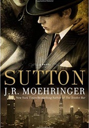 Sutton (J. R. Moehringer)