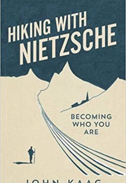 Hiking With Nietzsche (John Kaag)