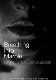 Breathing Into Marble (Laura Sintija Černiauskaitė)