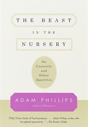 The Beast in the Nursery: On Curiosity and Other Appetites (Adam Phillips)