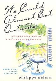 We Could Almost Eat Outside: An Appreciation of Life's Small Pleasures (Philippe Delerm)