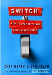 Switch: How to Change Things When Change Is Hard (Chip &amp; Dan Heath)