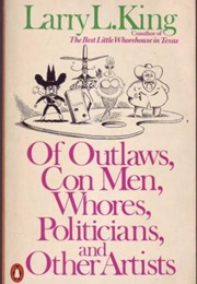 Of Outlaws, Con Men, Whores, Politicians & Other Artists (Larry L. King)
