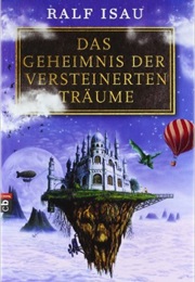 Das Geheimnis Der Versteinerten Träume (Ralf Isau)