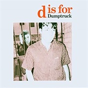 Dumptruck - D Is for Dumptruck