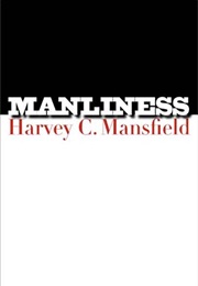 Manliness (Harvey C. Mansfield)