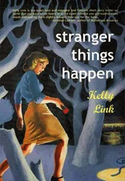 Stranger Things Happen (Kelly Link)