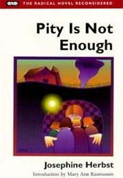 Pity Is Not Enough (Josephine Herbst)