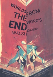 Worlds From the Word's End (Joanna Walsh)