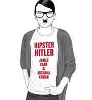 James Carr & Archana Kumar: Hipster Hitler