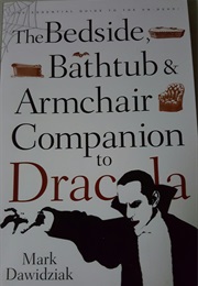 The Bedside, Bathtub &amp; Armchair Companion to Dracula (Mark Dawidziak)