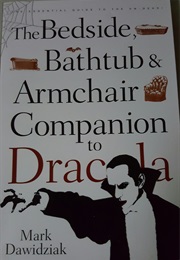 The Bedside, Bathtub & Armchair Companion to Dracula (Mark Dawidziak)