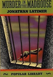 Murder in the Madhouse (Jonathan Latimer)
