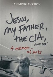 Jesus, My Father, the CIA, and Me (Ian Morgan Cron)