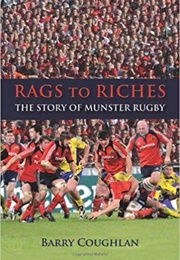 Rags to Riches: The Story of Munster Rugby (Barry Coughlan)