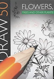 Draw 50 Flowers and Other Plants (Lee J.Ames)