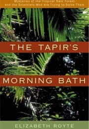 The Tapir's Morning Bath (Elizabeth Royte)