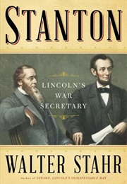 Stanton: Lincoln&#39;s War Secretary (Walter Stahr)