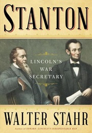 Stanton: Lincoln's War Secretary (Walter Stahr)