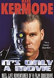 It's Only a Movie: Reel Life Adventures of a Film Obsessive (Mark Kermode)