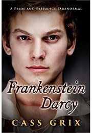 Frankenstein Darcy: A Pride and Prejudice Paranormal (Cass Grix)
