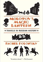 Molotov's Magic Lantern: Travels in Russian History (Rachel Polonsky)