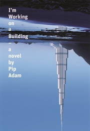 I'm Working on a Building (Pip Adam)