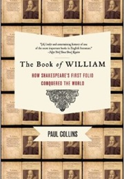 The Book of William: How Shakespeare&#39;s First Folio Conquered the World (Paul Collins)